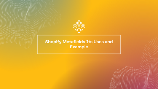 Shopify Metafields Its Uses And Example