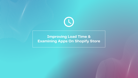 To Improve Load Time Of Your Shopify Store, Examine The Apps In Your Store