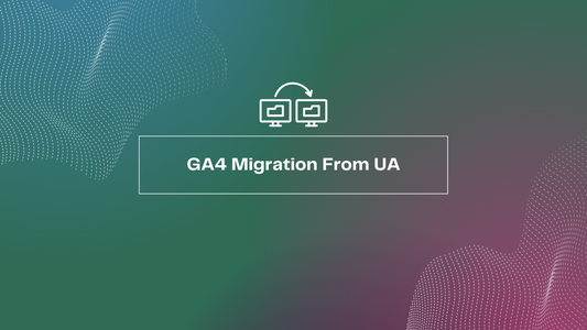 GA4 Migration From UA
