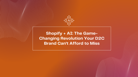 Shopify + AI: The Game-Changing Revolution Your D2C Brand Can't Afford to Miss