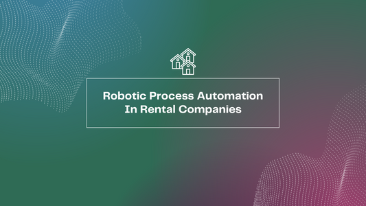 Robotic Process Automation In Rental Companies