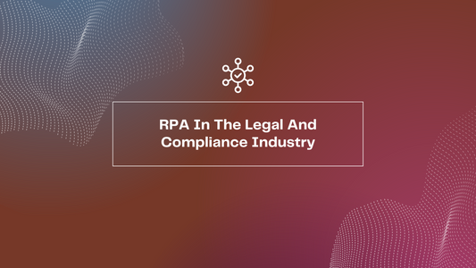 Robotic Process Automation In The Legal And Compliance Industry