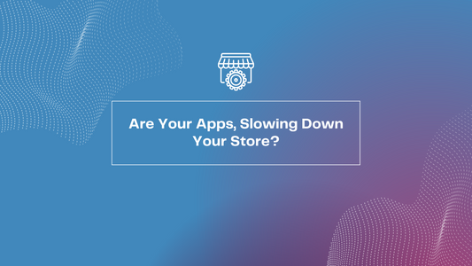 Are Your Apps Slowing Down Your Store?