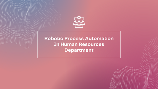 Robotic Process Automation In Human Resources