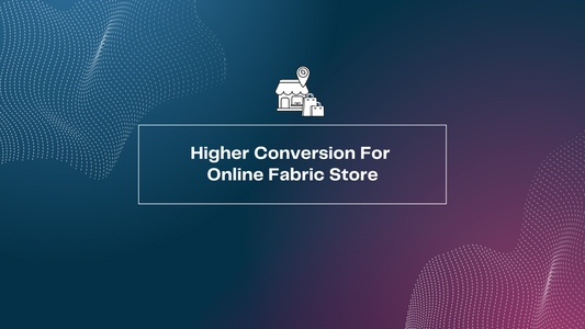 Five Things To Consider To Ensure Higher Conversion For Your Online Fabric Store