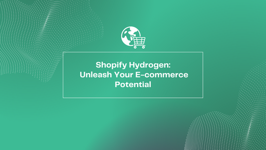 Shopify Hydrogen: Unleash Your E-commerce Potential
