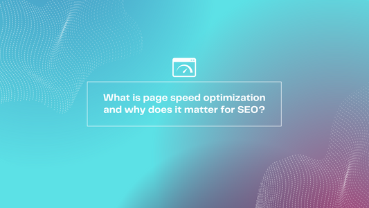  What is page speed optimization and why does it matter for SEO?