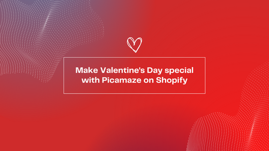 Make Valentine's Day special with Picamaze on Shopify