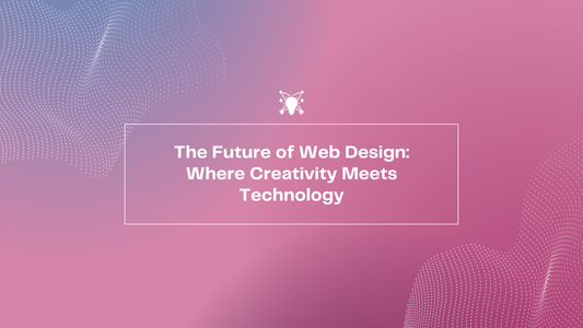 The Future of Web Design: Where Creativity Meets Technology