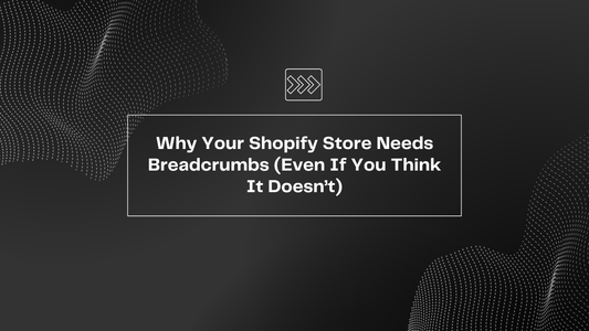Why Your Shopify Store Needs Breadcrumbs (Even If You Think It Doesn’t)