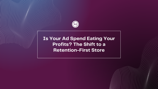 Is Your Ad Spend Eating Your Profits? The Shift to a Retention-First Store