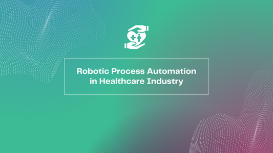 Robotic Process Automation In Healthcare Industry