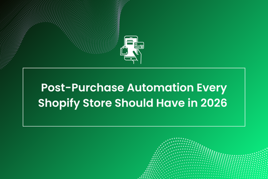 Post-Purchase Automation Every Shopify Store Should Have in 2026