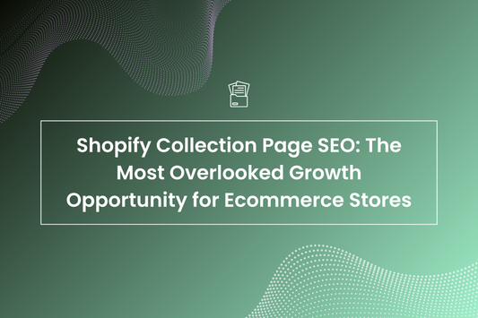 Shopify Collection Page SEO: The Most Overlooked Growth Opportunity for Ecommerce Stores