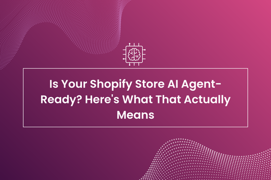 Is Your Shopify Store AI-Agent-Ready? Here's What That Actually Means